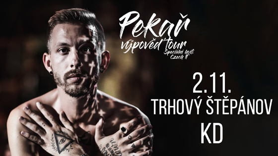 PEKAŘ VÝPOVĚĎ TOUR 2018 Support Czech It, Trhový Štěpánov, 02/11/2018 20:00