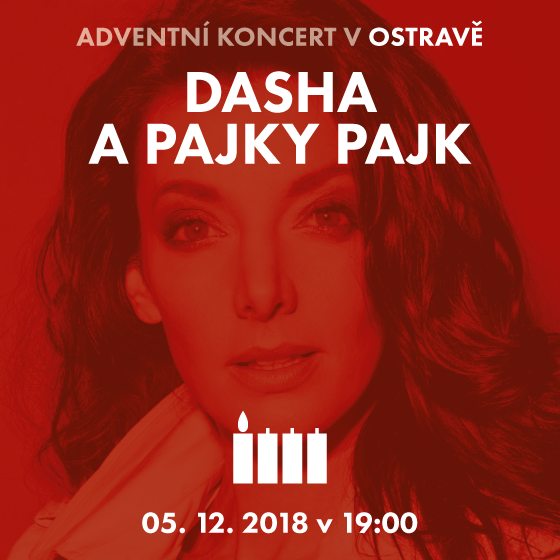 ADVENTNÍ KONCERT DĚTI K DĚTEM/DASHA A PAJKY PAJK/- 
Ostrava
 -Evangelický Kristův kostel
 
Ostrava