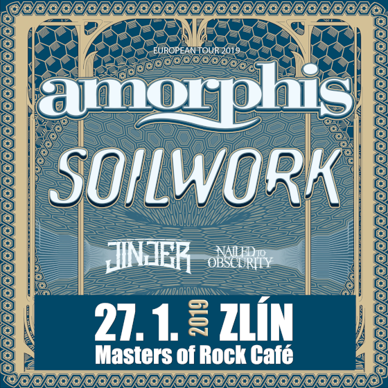 AMORPHIS & SOILWORK/Special guests: JINJER, NAILED TO OBSCURITY/- 
Zlín
 -Masters Of Rock Café
 
Zlín