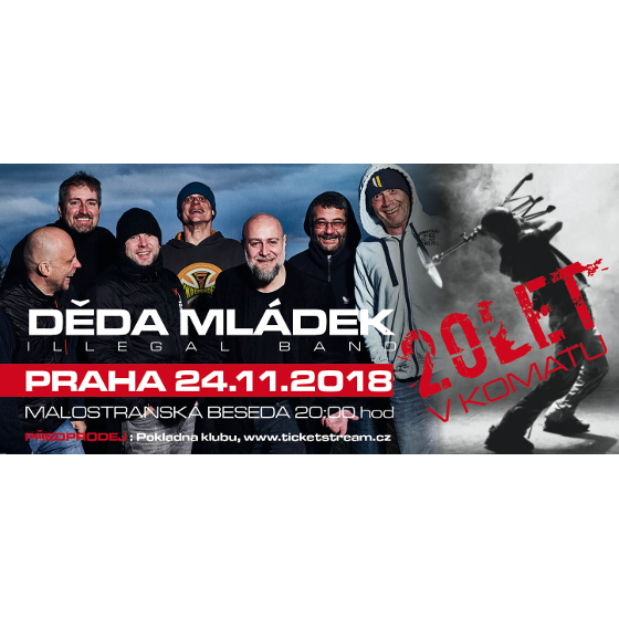 DĚDA MLÁDEK ILLEGAL BAND/20 LET V KÓMATU/- 
Praha
 -Malostranská Beseda
 
Praha
