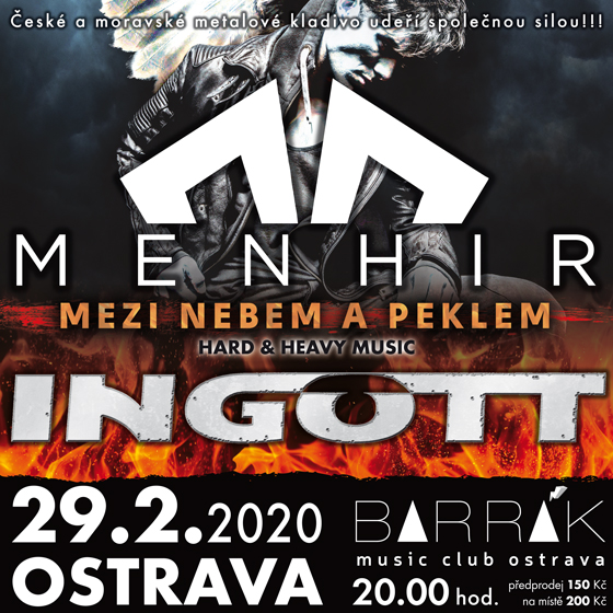 INGOTT + MENHIR/LIVE MEZI NEBEM A PEKLEM/České a moravské metalové kladivo !- 
Ostrava
 -Barrák Music Club
 
Ostrava