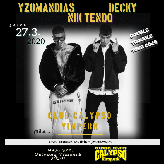 YZOMANDIAS, NIK TENDO, DECKY/DOUBLE TROUBLE TOUR 2020/- 
Vimperk
 -Disco club Calypso
 
Vimperk