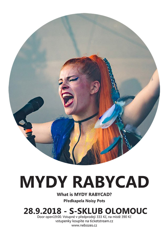 Mydy Rabycad/What is Mydy Rabycad?/Předkapela Noisy Pots- 
Olomouc
 -S-klub
 
Olomouc