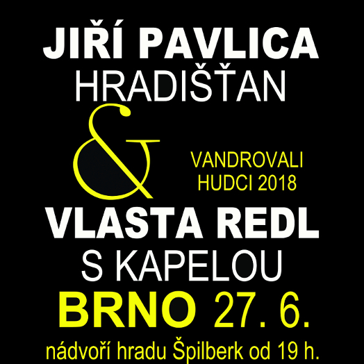 VANDROVALI HUDCI 2018/JIŘÍ PAVLICA A HRADIŠŤAN/& VLASTA REDL S KAPELOU- koncert Brno -Hrad Špilberk
 
Brno