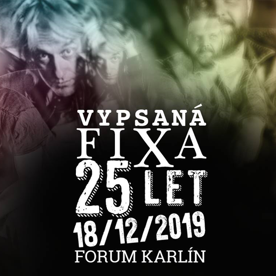 Vypsaná FiXa 25 let- koncert v Praze -Forum Karlín Praha