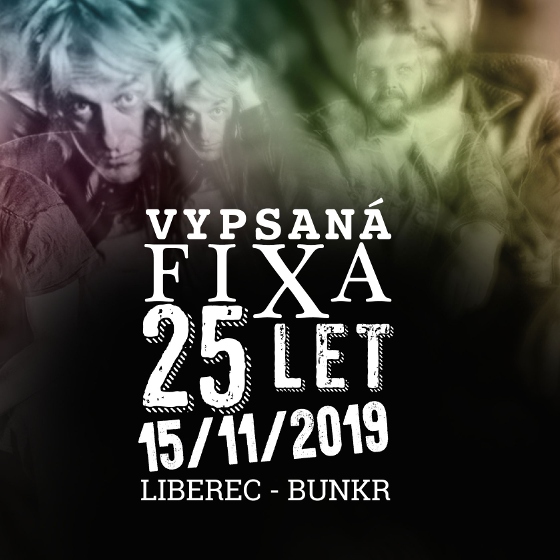 VYPSANÁ FIXA 25 LET- koncert v Liberci -klub Bunkr Liberec