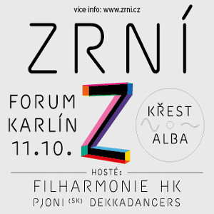 ZRNÍ/křest alba JISKŘÍCÍ/hosté: Filharmonie Hradec Králové, Pjoni (SK), Dekkadancers -Forum Karlín
 
Praha